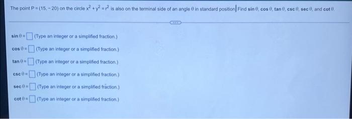 The Point P 15 20 On The Circle X2 Y2 P Is Also On The Terminat Side Of An Angle In Standard Position Find Sint 1