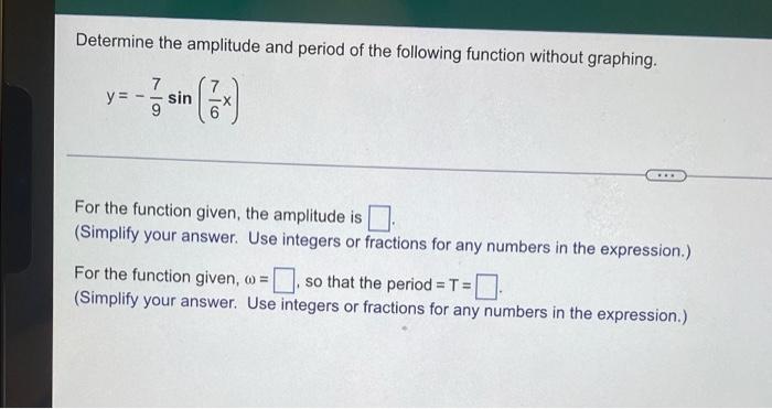 Determine The Amplitude And Period Of The Following Function Without Graphing 7 Y No Y 7 Sin 9 For The Function Given 1