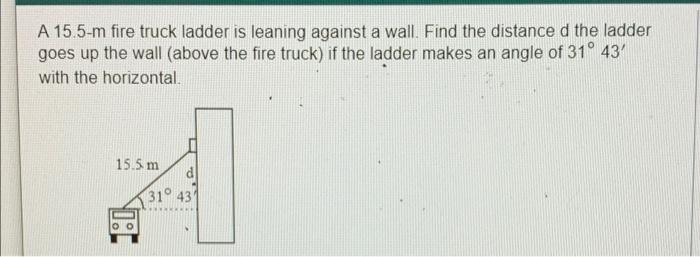 A 15 5 M Fire Truck Ladder Is Leaning Against A Wall Find The Distance D The Ladder Goes Up The Wall Above The Fire Tr 1