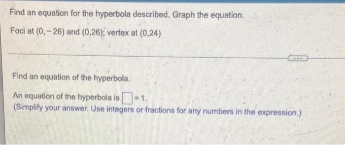 Find An Equation For The Hyperbola Described Graph The Equation Foci At 0 26 And 0 26 Vertex At 0 24 Find An E 1