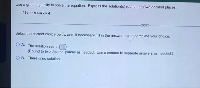 Use A Graphing Utility To Solve The Equation Express The Solution S Rounded To Two Decimal Places 21x 18 Sin X 4 Se 1