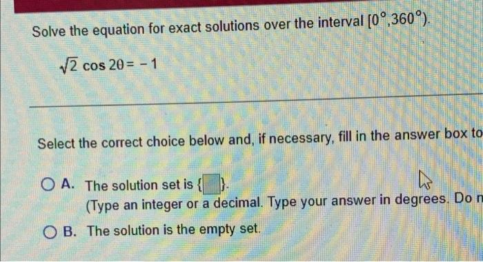 Solve The Equation For Exact Solutions Over The Interval 0 360 V2 Cos 20 1 Select The Correct Choice Below And 1