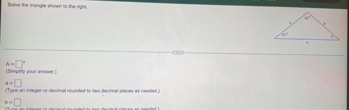Solve The Triangle Shown To The Right Go A D Simplify Your Answer Type An Integer Or Decimal Rounded To Two Decimal 1