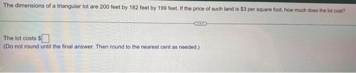 The Dimensions Of A Triangular Lot Are 200 Feet By 182 Feet By 199 Feet If The Price Of Such Land Is 3 Per Square Foot 1