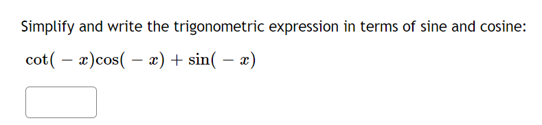 Simplify And Write The Trigonometric Expression In Terms Of Sine And Cosine Cot X Cos X Sin X 1