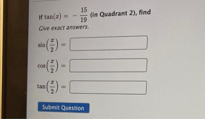 15 If Tan X In Quadrant 2 Find 19 Give Exact Answers Sin 3 1 Cos Ii 2 Tan Submit Question 2