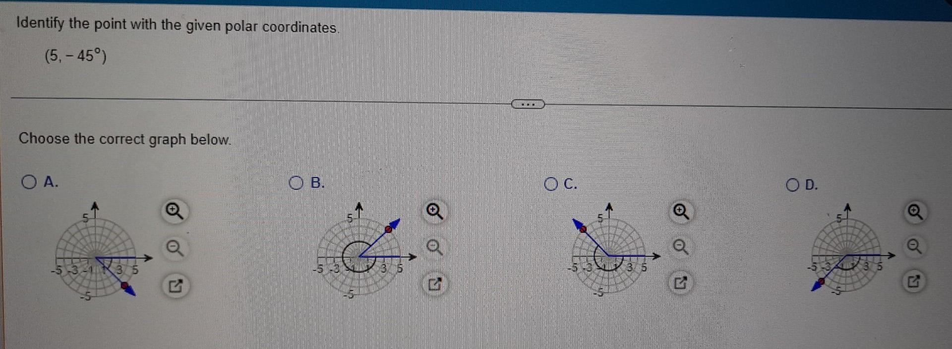 Identify The Point With The Given Polar Coordinates 5 45 Tello Choose The Correct Graph Below Oa O B O C Od O 1
