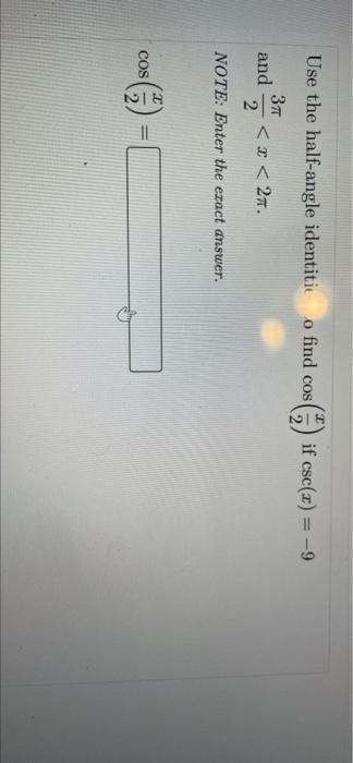 O Find Cos If Cse X 9 Use The Half Angle Identitie 37 And 27 2 Note Enter The Exact Answer Cos 1