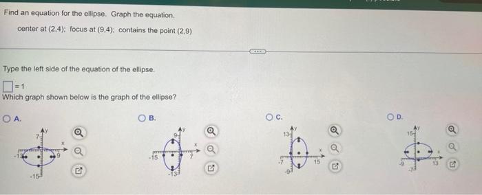 Find An Equation For The Ellipse Graph The Equation Center At 24 Focus At 9 4 Contains The Point 2 9 Type The L 1