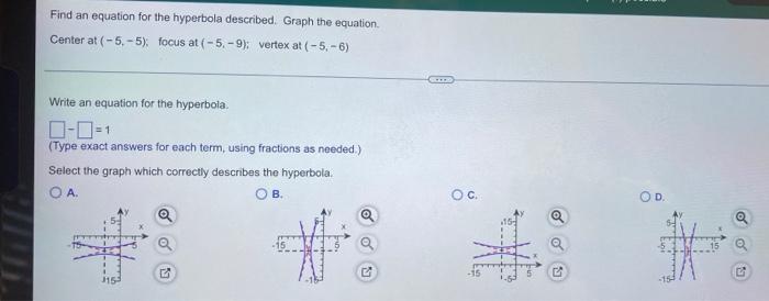 Find An Equation For The Hyperbola Described Graph The Equation Center At 5 5 Focus At 5 9 Vertex At 5 6 1