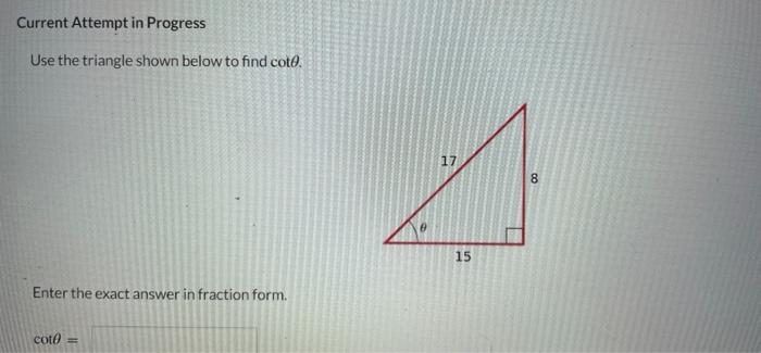 Current Attempt In Progress Use The Triangle Shown Below To Find Coto 17 15 Enter The Exact Answer In Fraction Form Co 1