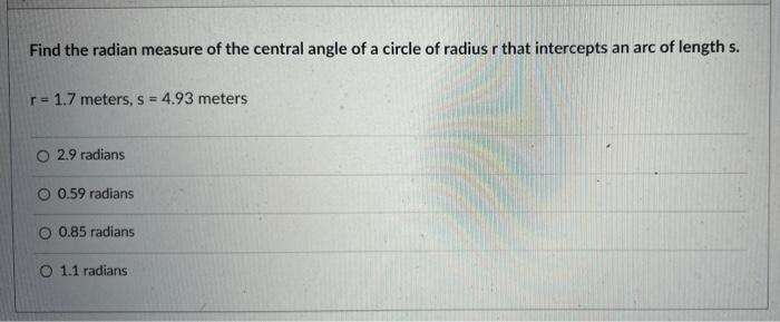 Find The Radian Measure Of The Central Angle Of A Circle Of Radius R That Intercepts An Arc Of Length S R 1 7 Meters 1