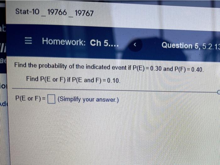 Stat 10 19766 19767 At E Homework Ch 5 Li Question 5 5 2 13 Ad Find The Probability Of The Indicated Event If P E 1