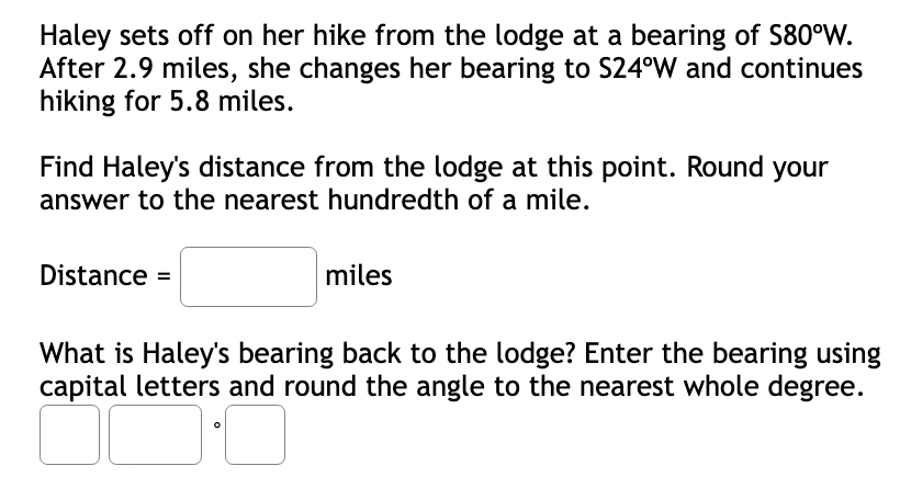 Haley Sets Off On Her Hike From The Lodge At A Bearing Of 580 W After 2 9 Miles She Changes Her Bearing To S24 W And C 1