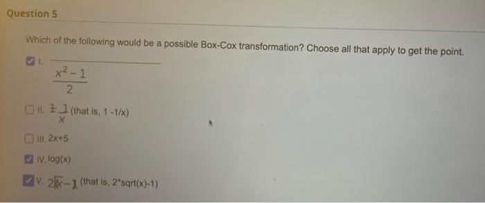 Question 5 Which Of The Following Would Be A Possible Box Cox Transformation Choose All That Apply To Get The Point X 1