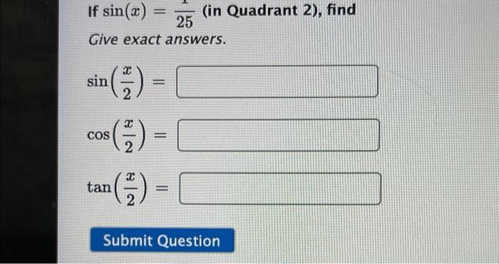 If Sin X In Quadrant 2 Find 25 Give Exact Answers 2 2 2 Sin 3 1 An 1 Cos 2 Submit Question 1