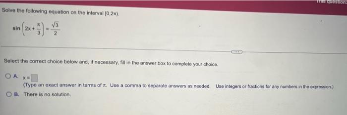 This Questions Solve The Following Equation On The Interval 0 2x V3 Sin 2x Select The Correct Choice Below And If 1