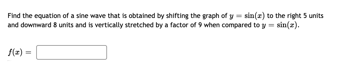 Find The Equation Of A Sine Wave That Is Obtained By Shifting The Graph Of Y Sin 2c To The Right 5 Units And Downwa 1