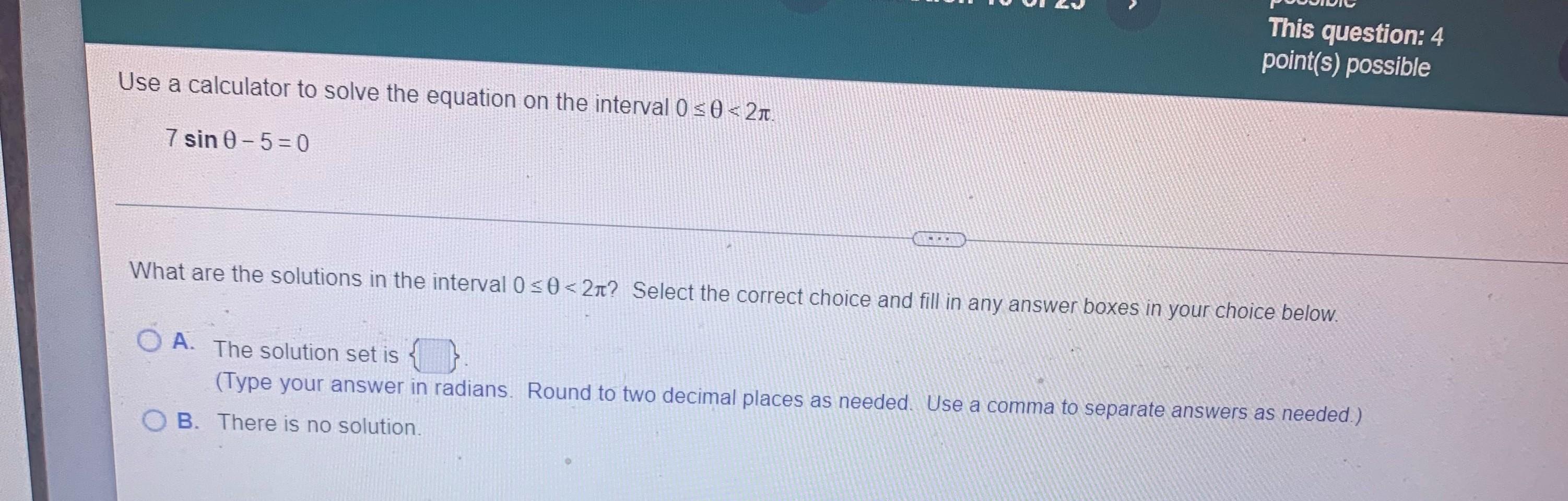 This Question 4 Point S Possible Use A Calculator To Solve The Equation On The Interval 0 O 21 7 Sin 0 5 0 What 1