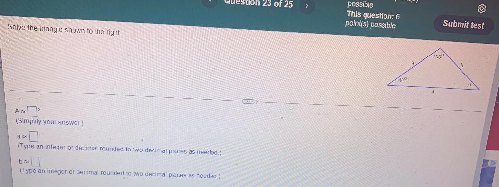23 Of 25 Possible This Question 6 Point S Possible Solve The Triangle Shown To The Right Submit Test 1000 600 Simplif 1