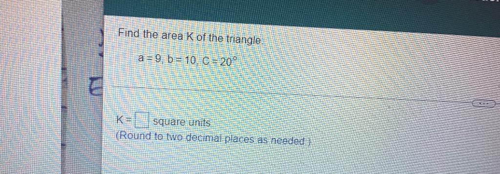 Find The Area Kof The Triangle A 9 B 10 C 20 K Square Units Round To Two Decimal Places As Needed 1
