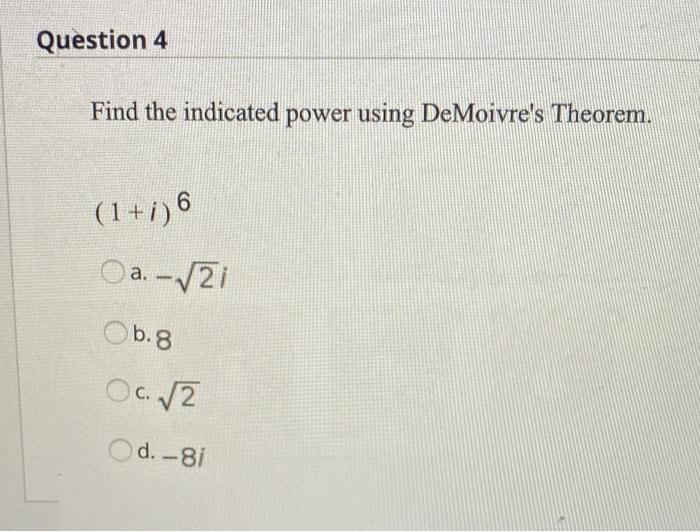 Question 4 Find The Indicated Power Using Demoivre S Theorem 1 I 6 A V21 B 8 Oc 2 D 81 1