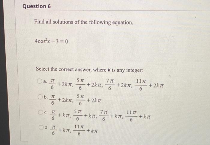 Question 6 Find All Solutions Of The Following Equation 4cosx 3 0 Select The Correct Answer Where K Is Any Integer 1