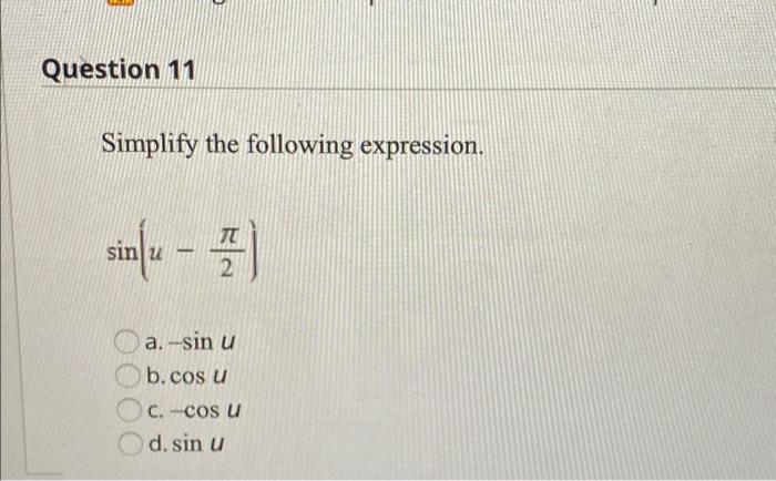 Question 11 Simplify The Following Expression Sin U 1 U 2 A Sin U B Cos U C Cos U D Sin U 1
