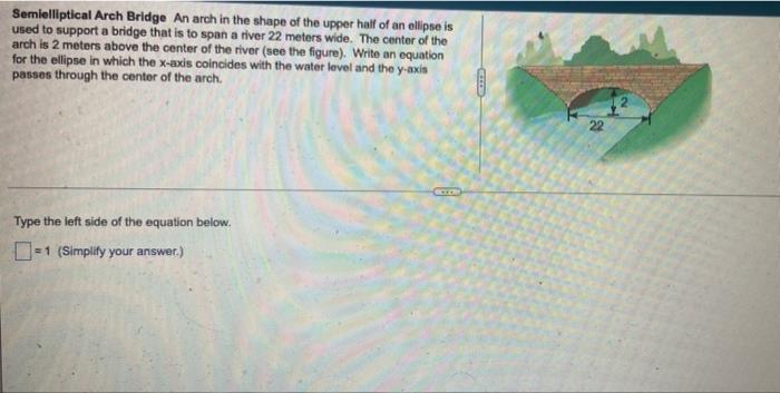 Semielliptical Arch Bridge An Arch In The Shape Of The Upper Half Of An Ellipse Is Used To Support A Bridge That Is To S 1