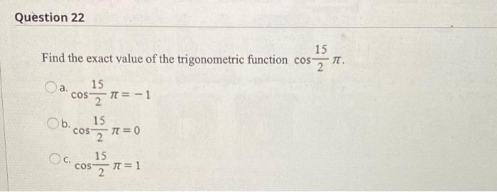 Question 22 15 Find The Exact Value Of The Trigonometric Function Cos S Oa Cosa 15 Cos 1 B 15 B Cosa N 0 Oc Co 1