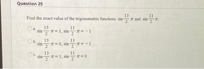 Question 25 T A 13 11 Find The Exact Value Of The Trigonometric Functions Sina And Sin Ft And Sin 13 11 Sin T 1 S 1