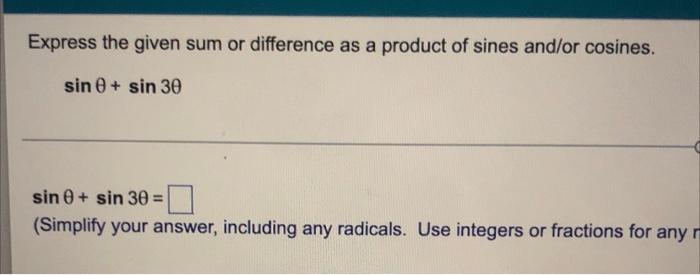 Express The Given Sum Or Difference As A Product Of Sines And Or Cosines Sin Sin 30 Sin Sin 30 Simplify Your Ans 1