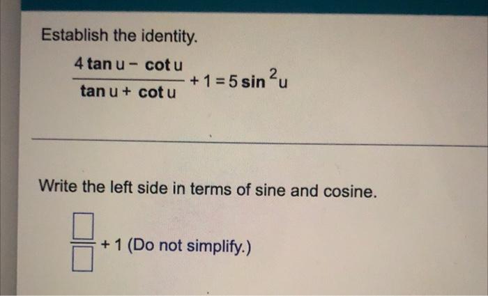 Establish The Identity 4 Tan U Cotu 1 5 Sin Tan U Cotu Write The Left Side In Terms Of Sine And Cosine 5 1 1