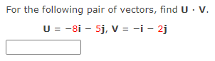 For The Following Pair Of Vectors Find U V U 8i 5j V I 2j For The Following Pair Of Vectors Find U V U 1