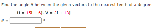 Find The Angle Between The Given Vectors To The Nearest Tenth Of A Degree U 5i 7j V 8i 3j O Find The Angle 2