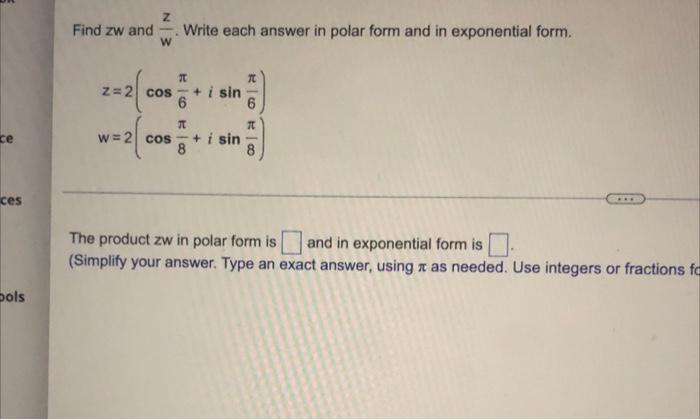 Z Find Zw And W Write Each Answer In Polar Form And In Exponential Form T Z 2 Cos I Sin 6 0 2011 Ce W 2 Cos I Sin 8 1