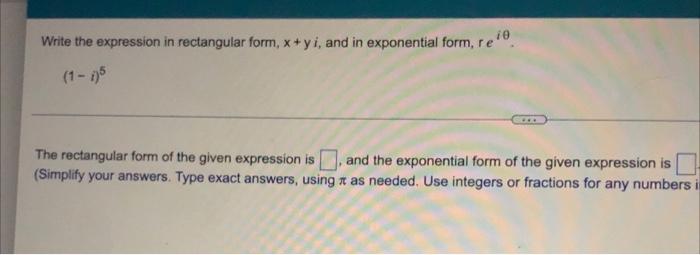 Write The Expression In Rectangular Form X Yi And In Exponential Form Relo 1 15 The Rectangular Form Of The Given 1