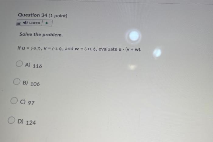 Question 34 1 Point Listen Solve The Problem If U 5 7 V 1 6 And W 11 Evaluate U V W A 116 Ob 1