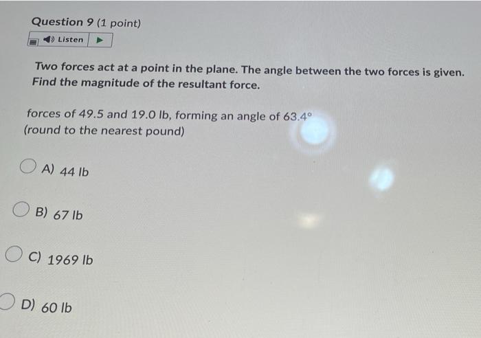 Question 9 1 Point Listen Two Forces Act At A Point In The Plane The Angle Between The Two Forces Is Given Find The 1