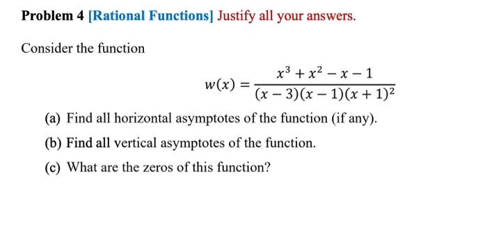 Problem 4 Rational Functions Justify All Your Answers Consider The Function X3 X2 X 1 W X X 3 X 1 X 1