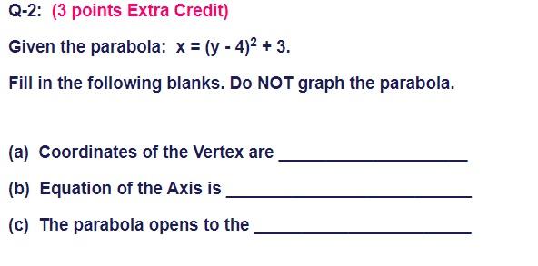 Q 2 3 Points Extra Credit Given The Parabola X Y 4 2 3 Fill In The Following Blanks Do Not Graph The Parabo 1