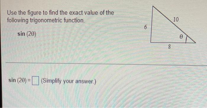 Use The Figure To Find The Exact Value Of The Following Trigonometric Function 10 On Sin 20 0 8 Sin 20 Simpl 1