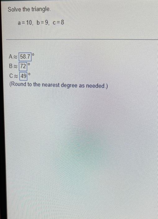 Solve The Triangle A 10 B 9 C 8 0 0 Ax 58 7 B 72 C49 Round To The Nearest Degree As Needed 0 1