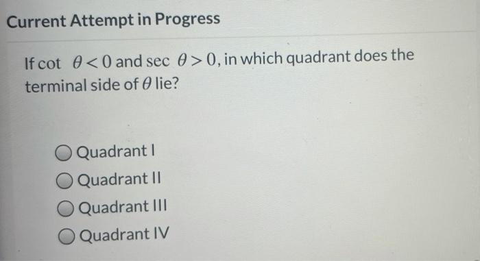 Current Attempt In Progress If Cot E 0 And Sec 0 0 In Which Quadrant Does The Terminal Side Of A Lie Quadrant O Q 1