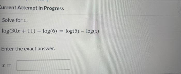 Current Attempt In Progress Solve For X Log 30x 11 Log 6 Log 5 Log X Enter The Exact Answer X 1