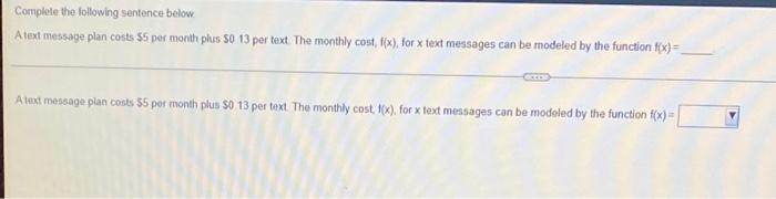 Complete The Following Sentence Below A Text Message Plan Costs 55 Per Month Plus 50 13 Per Text The Monthly Cost F X 1