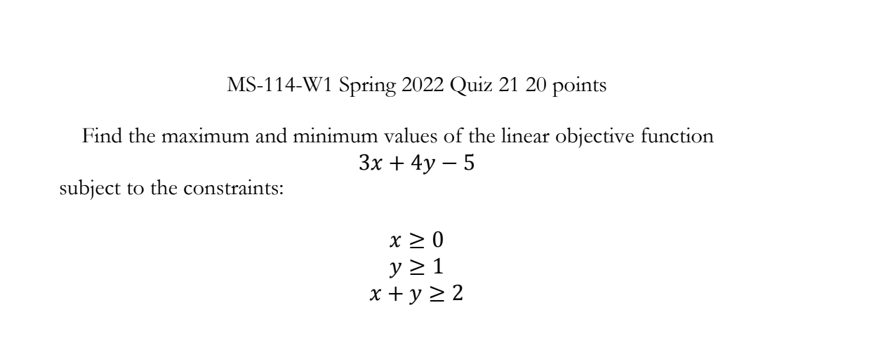 Ms 114 W1 Spring 2022 Quiz 21 20 Points Find The Maximum And Minimum Values Of The Linear Objective Function 3x 4y 5 1