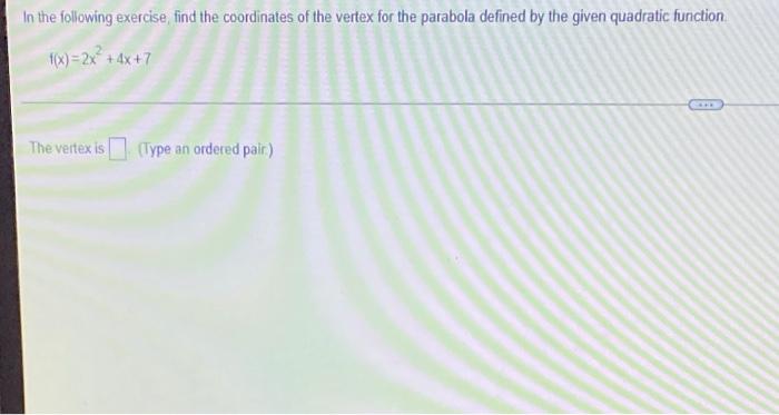 In The Following Exercise Find The Coordinates Of The Vertex For The Parabola Defined By The Given Quadratic Function F 1