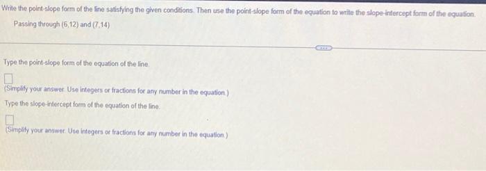 Write The Point Slope Form Of The Line Satisfying The Given Conditions Then Use The Point Slope Form Of The Equation To 1