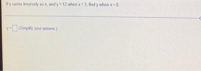 Ify Varies Inversely As X And Y 12 When X 3 Find Y When X 8 Y Simplify Your Answer 1